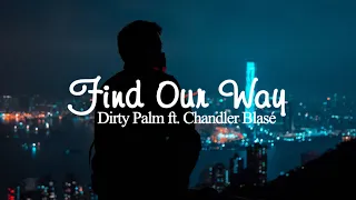 Dirty Palm - Find Our Way (feat. Chandler Blasé) [1 hour]