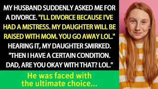 My hubby asked for a divorce. Daughter: “I have certain conditions. Are you okay with that? LOL."