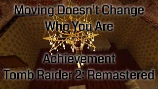Moving Doesn’t Change Who You Are (Achievement) - Tomb Raider 2 Remastered