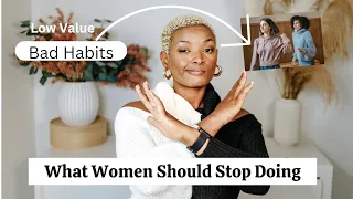 MY ADVICE TO YOUNG WOMEN: THINGS WOMEN SHOULD STOP DOING