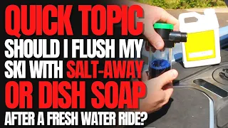 Should I Flush My PWC With SALT-AWAY or DISH SOAP After a Fresh Water Ride? WCJ Quick Topic