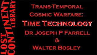 Trans-Temporal Cosmic Warfare: Time Technology Dr Joseph P Farrell