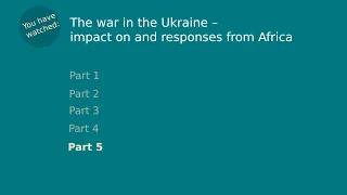 The war in the Ukraine – impact on and responses from Africa (Part 5 of 5)