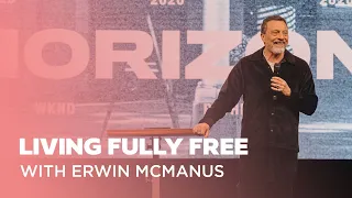 Living Fully Free | Erwin McManus | Bethel Redding Weekend 2020