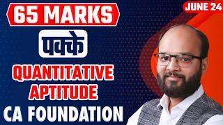 65 Marks पक्के Quantitative Aptitude | CA Foundation June 24 | MSLR Important Chapters | ICAI Exams