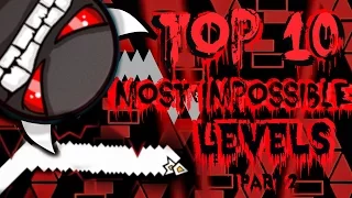 Top 10 Most Impossible Levels In Geometry Dash Part 2 (Gameplays by ToshDeluxe)