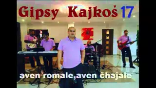 Gipsy Kajkoš 17 Aven Romale aven čajale