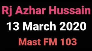 Rj Azhar Hussain Show | Mast FM 103| 13 March 2020