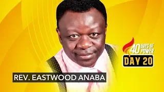 Day 20 - 40 Days of Power with Rev. Eastwood Anaba