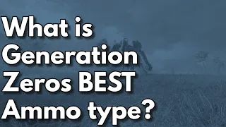 Generation Zero - What Is The Best Ammo To Use?