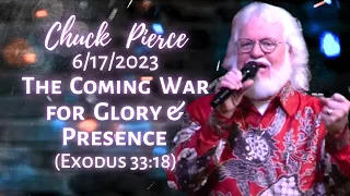 Chuck Pierce Prophetic Word 6/17/2023: The Coming War for Glory & Presence (Exodus 33:18)