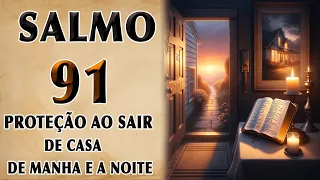 SALMO 91 ORAÇÃO POR PROTEÇÃO AO SAIR DE CASA DE MANHÃ E À NOITE