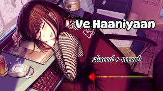 Ve Haaniyaan (slowed + reverb) | Ve Haniya Ve Dil Janiya | Danny | Lo-fi | love song | sad song