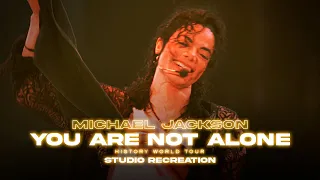 YOU ARE NOT ALONE (HIStory World Tour) | Studio Remake - Michael Jackson