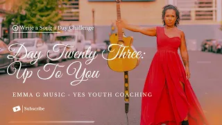 Up To You [original song by Emma G]: Write a Song a Day Challenge - Day Twenty Three
