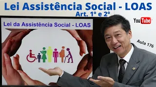 Lei de Assistência Social- LOAS - Art. 1° e 2°  - Aula 176 - Dto Previdenciário -Prof Eduardo Tanaka