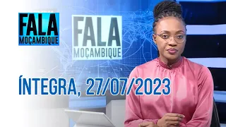 Assista à íntegra do Fala Moçambique | 27/07/2023