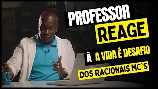 PROFESSOR REAGE À "A VIDA É DESAFIO" DOS RACIONAIS MC'S.