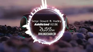 Serge Devant FT. Hadley - Addicted (Nightshadow Remix)