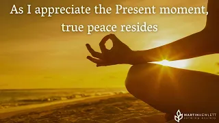 As I appreciate the Present moment, true peace resides.