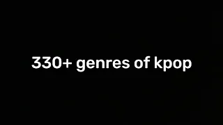 330+ genres in kpop