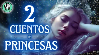 DOS CUENTOS de PRINCESAS BONITOS | Cuentos Cortos en Español | Voz Humana de Moninna | Mme. D'Ulnoy