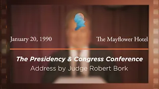 1990 Presidency & Congress Conference, Address by Judge Robert Bork
