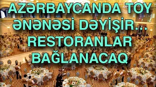 AZƏRBAYCANDA TOY ƏNƏNƏSİ DƏYİŞİR… RESTORANLAR BAĞLANACAQ