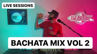 Bachata Mix Vol 2 | Dj Bently : Live Sessions | Totalmente Envivo | 1080p Quality