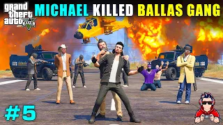 MICHAEL DESTROYED BALLAS GANG | GTA 5 GAMEPLAY HINDI #5