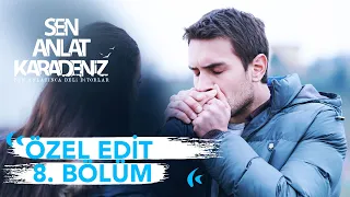 Özel Edit 8. Bölüm | Sen Anlat Karadeniz