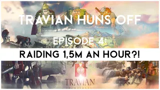 Travian Huns Off Episode 4 - RAIDING 1,5M AN HOUR?!