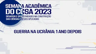 Semana Acadêmica CCSA - Guerra na Ucrânia: 1 ano depois