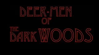DEER-MEN OF THE DARK WOODS (starring BKC)