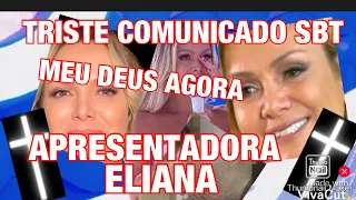 MEU DEUS APRESENTADORA ELIANA DO SBT INFELIZMENTE TRISTE FAZ REVELAÇÃO SURPREENDENTE