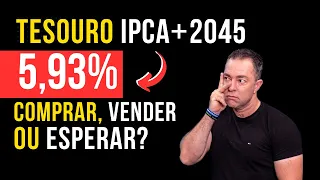 Tesouro IPCA+2045: Comprar, Vender ou Esperar?