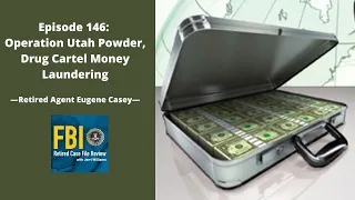 Episode 146: Eugene Casey – Operation Utah Powder, Drug Cartel Money Laundering