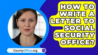 How To Write A Letter To Social Security Office? - CountyOffice.org