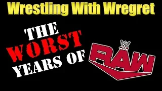 The Worst Years of Monday Night Raw | Wrestling With Wregret