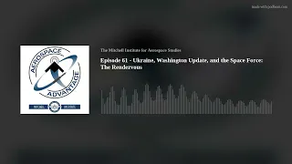 Episode 61 - Ukraine, Washington Update, and the Space Force: The Rendezvous