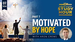 Aron Crews - Motivated by Hope (Sabbath School Study Hour)