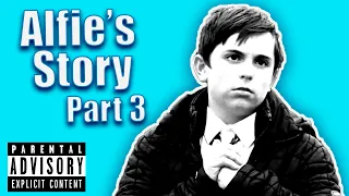 Alfie's Story Part 3 | Explicit version