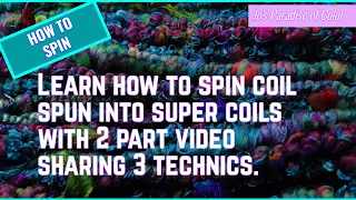 How to spin - Learn how to spin coil spun into super coils with 2 Part Video sharing 3 technics.