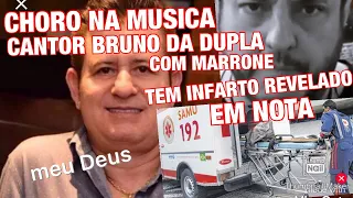 CHORO NA MÚSICA SERTANEJA CANTOR BRUNO DA DUPLA COM MARRONE INFELIZMENTE TEVE INFARTO REVELADO