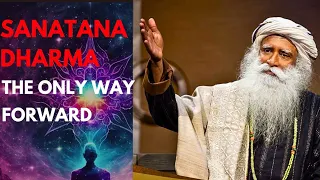 The SANATANA DHARAMA : The only way forward | Sadhguru on sanatana Dharma 🕉️ #sadhguru