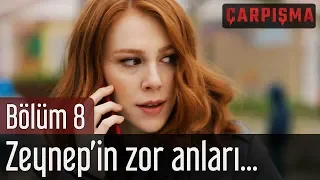 Çarpışma 8. Bölüm - Zeynep'in Zor Anları...