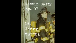 GETTIN SALTY EXPERIENCE PODCAST: Ep. 37 | FDNY RES3CUE LT. JERRY MURTHA