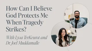 How Can I Believe God Protects Me When Tragedy Strikes? | Lysa TerKeurst and Dr. Joel Muddamalle