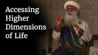 Accessing Higher Dimensions of Life | Sadhguru