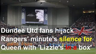 Dundee Utd fans hijack Rangers' minute's silence for Queen with 'Lizzie's in a box' song